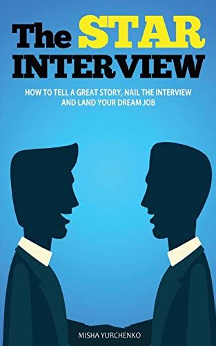 Download The Star Interview How To Tell A Great Story Nail The Interview And Land Your Dream Job 