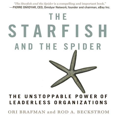 Read Online The Starfish And The Spider The Unstoppable Power Of Leaderless Organizations By Brafman Ori Beckstrom Rod A Portfolio Trade 2008 Paperback Paperback 