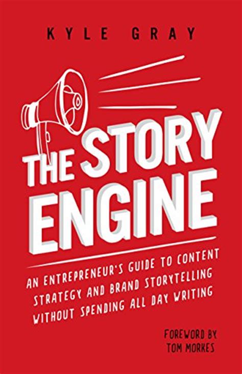 Read Online The Story Engine An Entrepreneurs Guide To Content Strategy And Brand Storytelling Without Spending All Day Writing 
