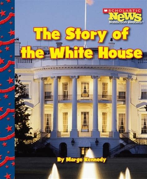 Read Online The Story Of The White House Scholastic News Nonfiction Readers Lets Visit The White House Paperback 