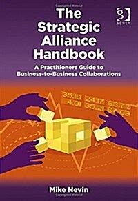 Download The Strategic Alliance Handbook A Practitioners Guide To Business To Business Collaborations Hardcover October 28 2014 
