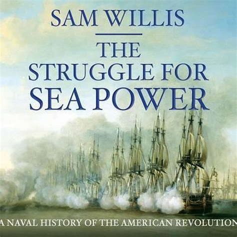 Read The Struggle For Sea Power A Naval History Of American Independence 