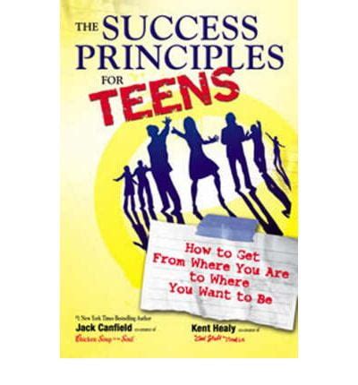 Full Download The Success Principles For Teens How To Get From Where You Are To Where You Want To Be 