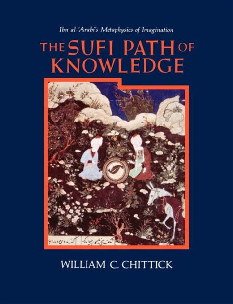 Read The Sufi Path Of Knowledge Ibn Al Arabi S Metaphysics Of Imagination 