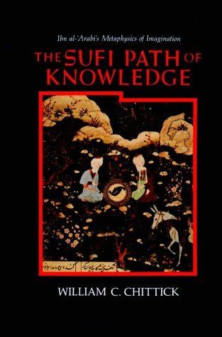 Read The Sufi Path Of Knowledge Ibn Al Arabi S Metaphysics Of Imagination 