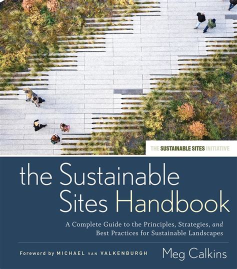 Read The Sustainable Sites Handbook A Complete Guide To The Principles Strategies And Best Practices For Sustainable Landscapes 