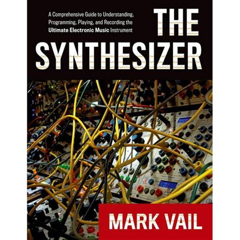 Read Online The Synthesizer A Comprehensive Guide To Understanding Programming Playing And Recording The Ultimate Electronic Music Instrument 