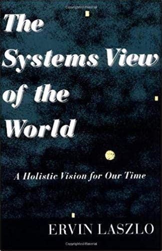 Read The Systems View Of The World A Holistic Vision For Our Time Advances In Systems Theory Complexit 