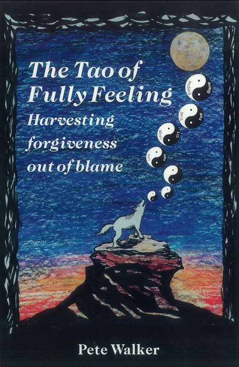 Read The Tao Of Fully Feeling Harvesting Forgiveness Out Of Blame 