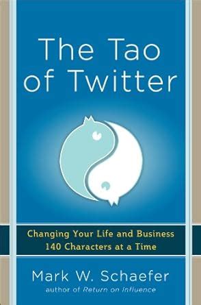 Read The Tao Of Twitter Changing Your Life And Business 140 Characters At A Time Mark Schaefer 