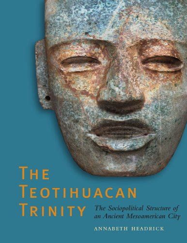 Full Download The Teotihuacan Trinity The Sociopolitical Structure Of An Ancient Mesoamerican City The William And Bettye Nowlin Series In Art History And Culture Of The Western Hemisphere 
