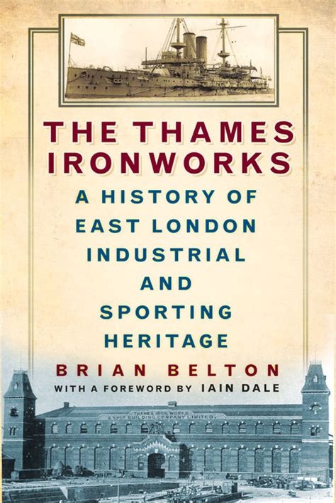 Read Online The Thames Ironworks A History Of East London Industrial And Sporting Heritage 