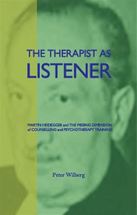Full Download The Therapist As Listener Martin Heidegger And The Missing Dimension Of Counselling And Psychotherapy Training 
