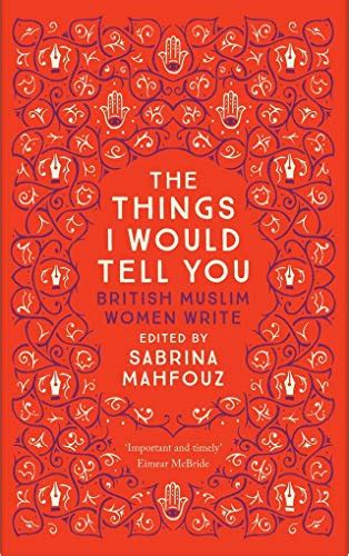 Read The Things I Would Tell You British Muslim Women Write 