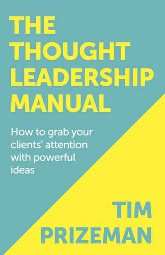 Download The Thought Leadership Manual How To Grab Your Clients Attention With Powerful Ideas 
