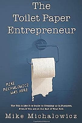 Full Download The Toilet Paper Entrepreneur The Tell It Like It Is Guide To Cleaning Up In Business Even If You Are At The End Of Your Roll 