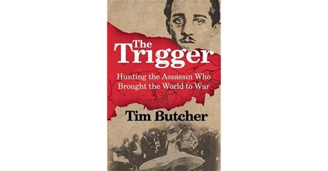 Read Online The Trigger Hunting Assassin Who Brought World To War Tim Butcher 