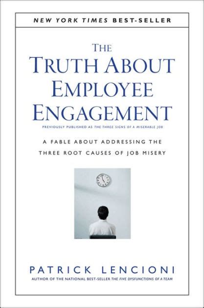 Read The Truth About Employee Engagement A Fable About Addressing The Three Root Causes Of Job Misery 