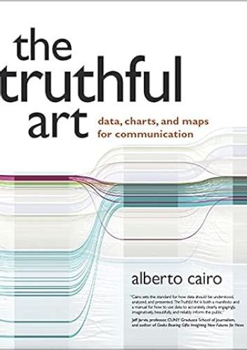 The Truthful Art: Data, Charts, and Maps for Communication (Voices That Matter)