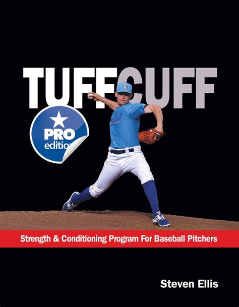 Read The Tuffcuff Strength And Conditioning Manual For Baseball Pitchers A 52 Week Guide To Pitching Workouts And Throwing Programs 