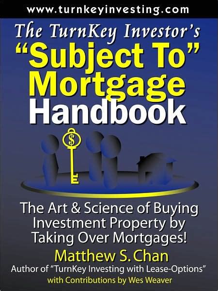 Read The Turnkey Investors Subject To Mortgage Handbook The Art Science Of Buying Investment Property By Taking Over Mortgages The Turnkey Investor Series Book 4 