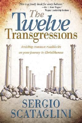 Full Download The Twelve Transgressions Avoiding Common Roadblocks On Your Journey To Christlikeness Paperback 