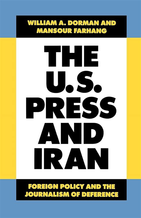 Read The U S Press And Iran Foreign Policy And The Journalism Of Deference 