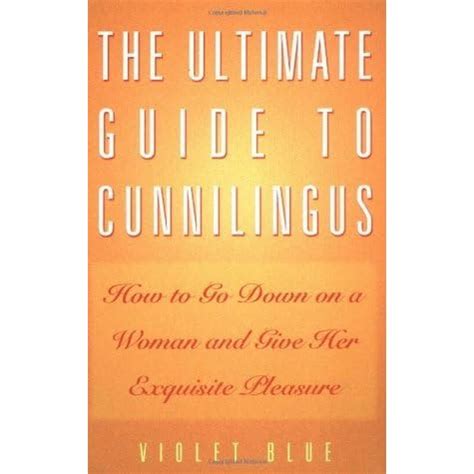 Download The Ultimate Guide To Cunnilingus How Go Down On A Woman And Give Her Exquisite Pleasure Violet Blue 