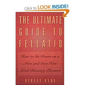 Read The Ultimate Guide To Fellatio How To Go Down On A Man And Give Him Mind Blowing Pleasure Ultimate Guides Series 