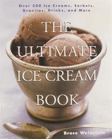 Read Online The Ultimate Ice Cream Book Over 500 Ice Creams Sorbets Granitas Drinks And More 