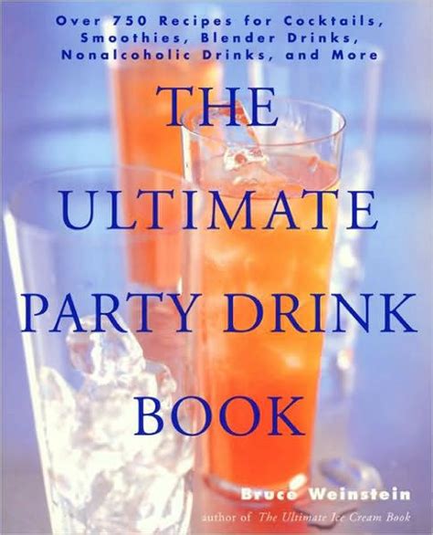Read Online The Ultimate Party Drink Book Over 750 Recipes For Cocktails Smoothies Blender Drinks Non Alcoholic Drinks And More 