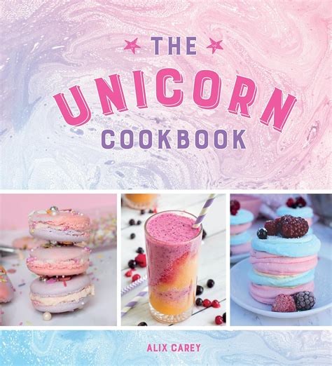 Read The Unicorn Cookbook Magical Recipes For Lovers Of The Mythical Creature 