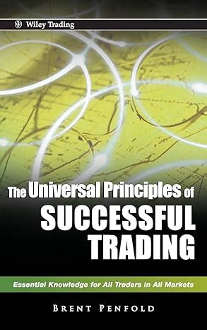 Full Download The Universal Principles Of Successful Trading Essential Knowledge For All Traders In All Markets 