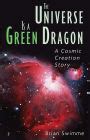 Read Online The Universe Is A Green Dragon A Cosmic Creation Story 