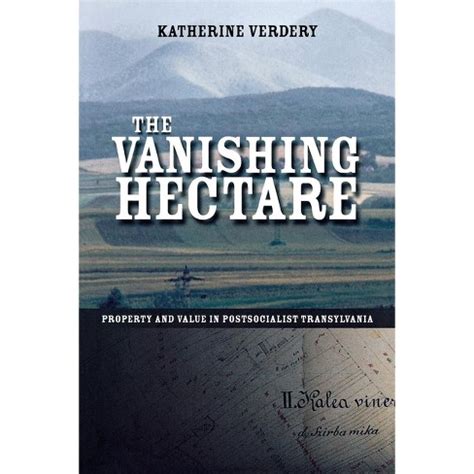 Read Online The Vanishing Hectare Property And Value In Postsocialist Transylvania Culture And Society After Socialism 
