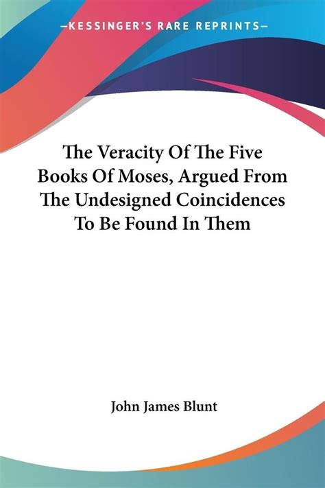 Read Online The Veracity Of The Five Books Of Moses Argued From The Undesigned Coincidences To Be Found In Them 
