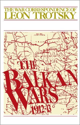 Read The War Correspondence Of Leon Trotsky The Balkan Wars 1912 13 