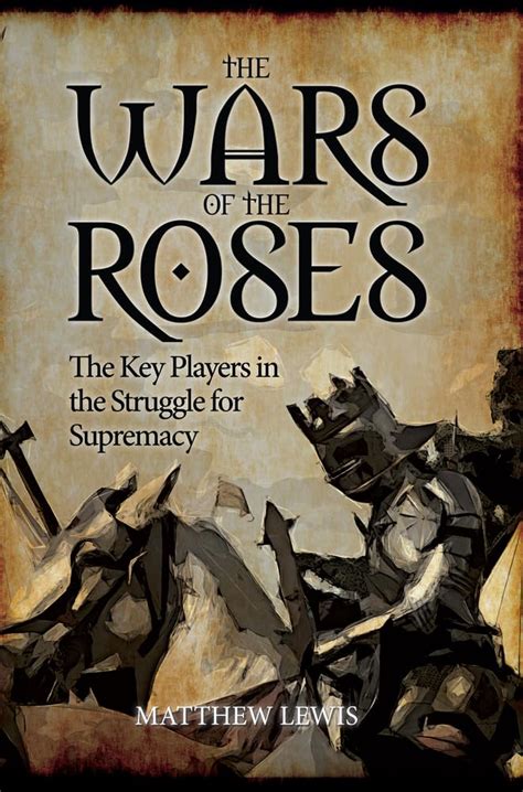 Read Online The Wars Of The Roses The Key Players In The Struggle For Supremacy 