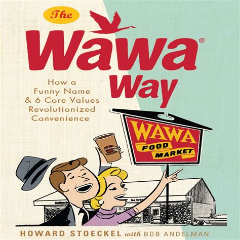 Read Online The Wawa Way How A Funny Name And Six Core Values Revolutionized Convenience 