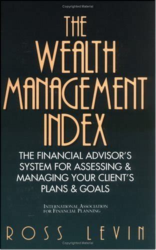 Full Download The Wealth Management Index The Financial Advisors System For Assessing And Managing Your Clients Plans And Goals Irwin Iafp Series In Financial Planning 