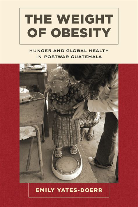 Read Online The Weight Of Obesity Hunger And Global Health In Postwar Guatemala California Studies In Food And Culture 
