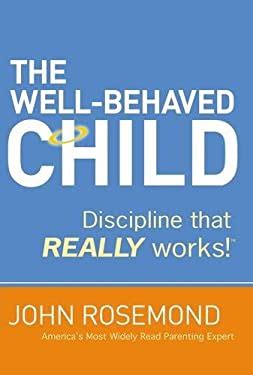 Download The Well Behaved Child Discipline That Really Works John Rosemond 
