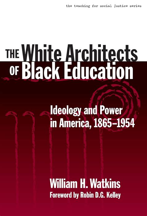 Read The White Architects Of Black Education Ideology And Power In America 1865 1954 Teaching For Social Justice 6 