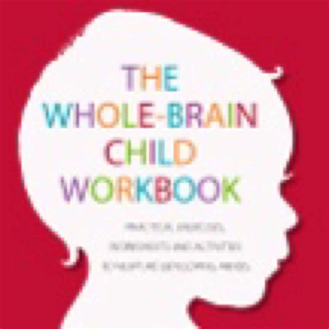 Read Online The Whole Brain Child Workbook Practical Exercises Worksheets And Activitis To Nurture Developing Minds 