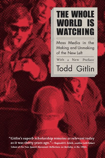 Read Online The Whole World Is Watching Mass Media In The Making And Unmaking Of The New Left With A New Preface 2Nd Second Edition By Gitlin Todd 2003 