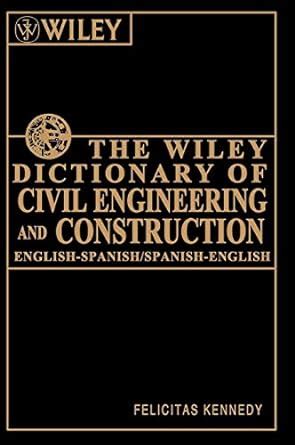 Full Download The Wiley Dictionary Of Civil Engineering And Construction English Spanish Spanish English 