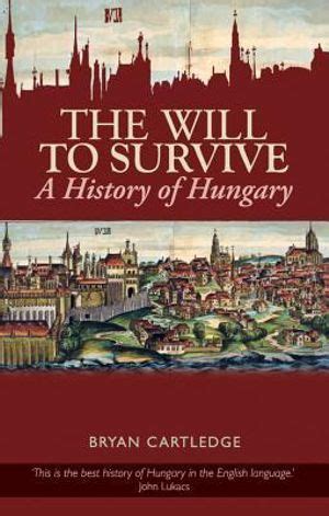 Read The Will To Survive A History Of Hungary 