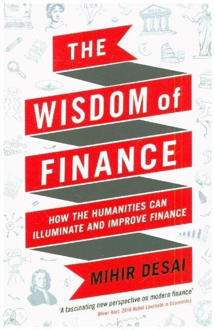 Download The Wisdom Of Finance How The Humanities Can Illuminate And Improve Finance 