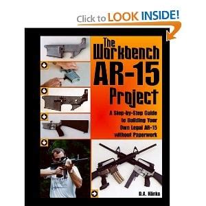 Full Download The Workbench Ar 15 Project A Step By Step Guide To Building Your Own Legal Ar 15 Without Paperwork 