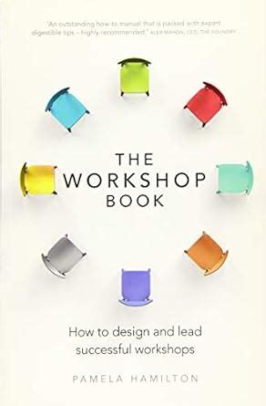 Read The Workshop Book How To Design And Lead Successful Workshops 